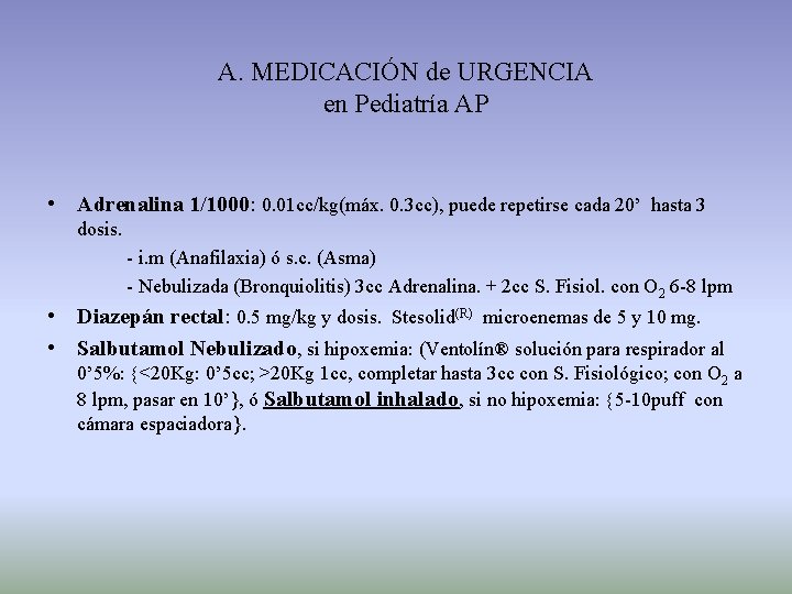 A. MEDICACIÓN de URGENCIA en Pediatría AP • Adrenalina 1/1000: 0. 01 cc/kg(máx. 0.