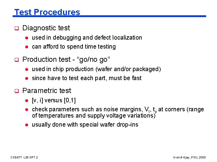 Test Procedures q Diagnostic test l l q q used in debugging and defect