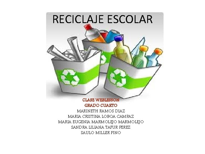 RECICLAJE ESCOLAR CLASE WEBLESSON GRADO CUARTO MARINETH RAMOS DIAZ MARIA CRISTINA LOBOA CAMPAZ MARIA
