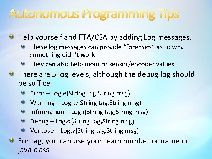 Autonomous Programming Tips Help yourself and FTA/CSA by adding Log messages. These log messages