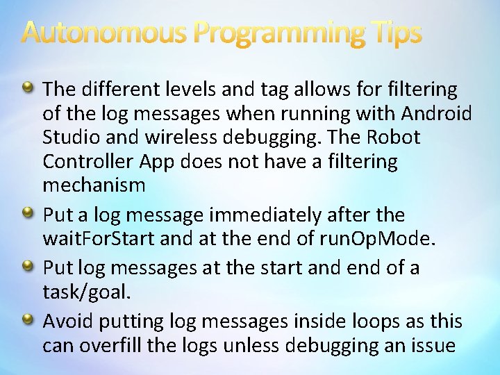 Autonomous Programming Tips The different levels and tag allows for filtering of the log