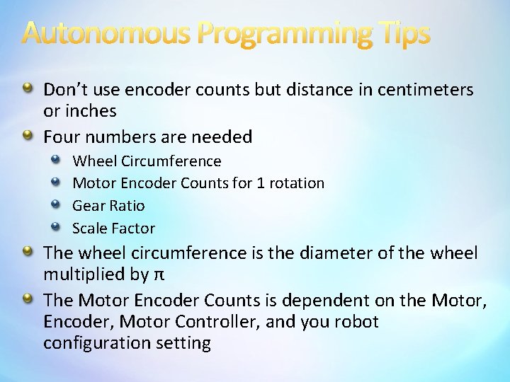 Autonomous Programming Tips Don’t use encoder counts but distance in centimeters or inches Four