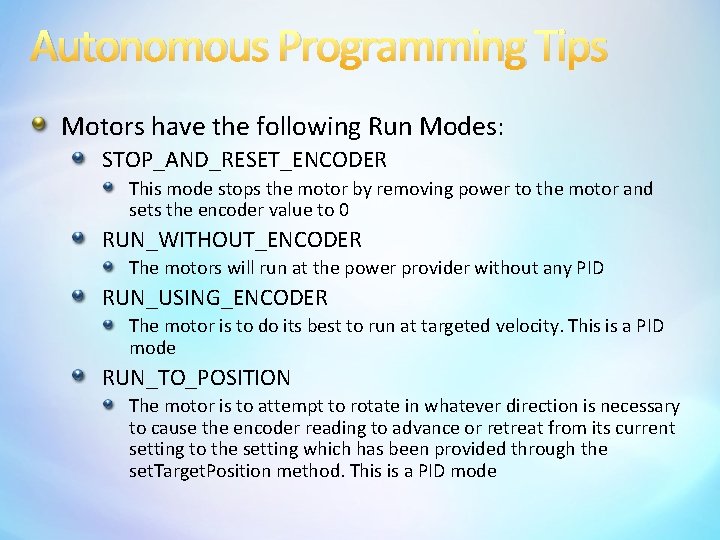 Autonomous Programming Tips Motors have the following Run Modes: STOP_AND_RESET_ENCODER This mode stops the