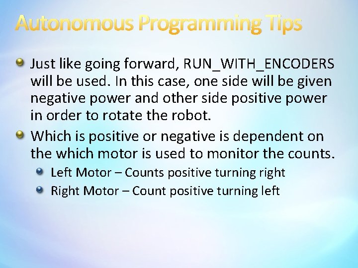 Autonomous Programming Tips Just like going forward, RUN_WITH_ENCODERS will be used. In this case,