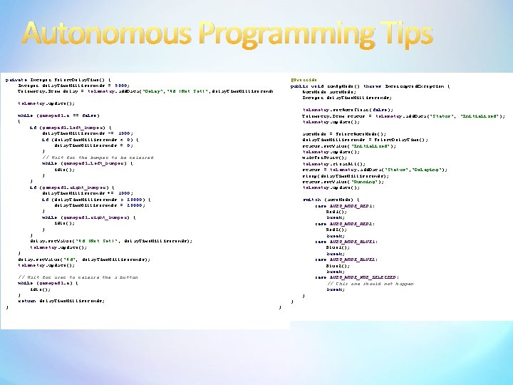 Autonomous Programming Tips private Integer Select. Delay. Time() { Integer delay. Time. Milliseconds =