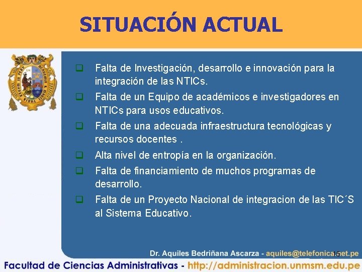SITUACIÓN ACTUAL q Falta de Investigación, desarrollo e innovación para la integración de las