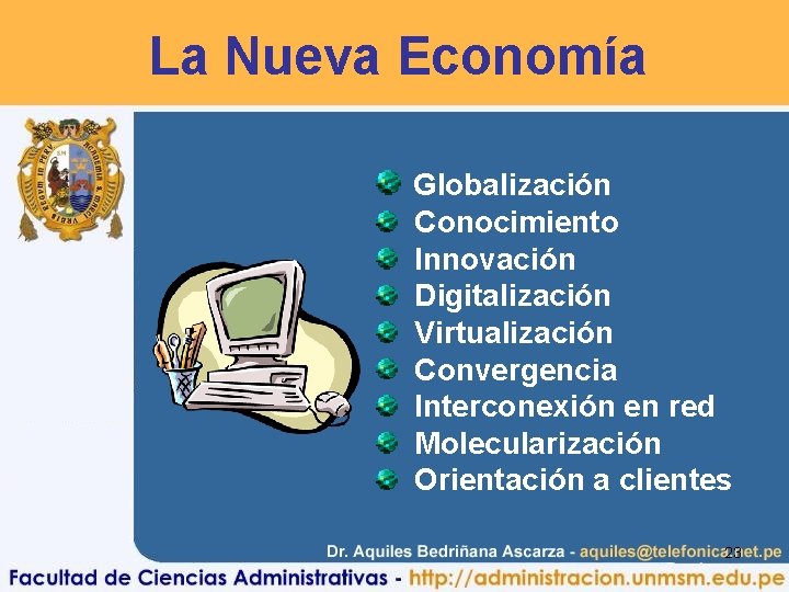 La Nueva Economía Globalización Conocimiento Innovación Digitalización Virtualización Convergencia Interconexión en red Molecularización Orientación