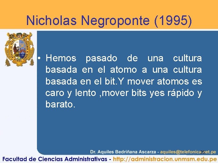 Nicholas Negroponte (1995) • Hemos pasado de una cultura basada en el atomo a