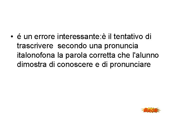  • é un errore interessante: è il tentativo di trascrivere secondo una pronuncia