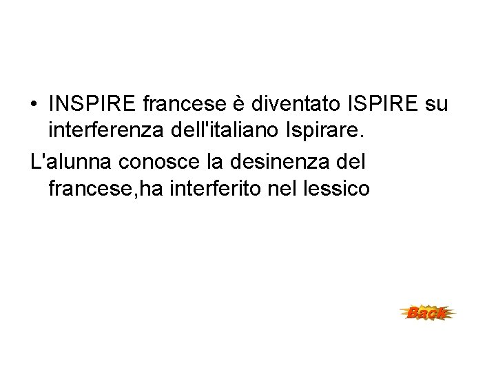 • INSPIRE francese è diventato ISPIRE su interferenza dell'italiano Ispirare. L'alunna conosce la • INSPIRE francese è diventato ISPIRE su interferenza dell'italiano Ispirare. L'alunna conosce la