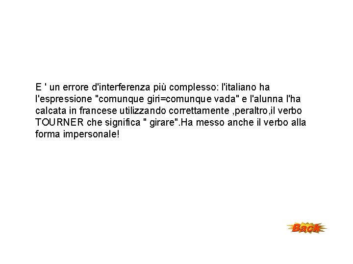 E ' un errore d'interferenza più complesso: l'italiano ha l'espressione "comunque giri=comunque vada" e