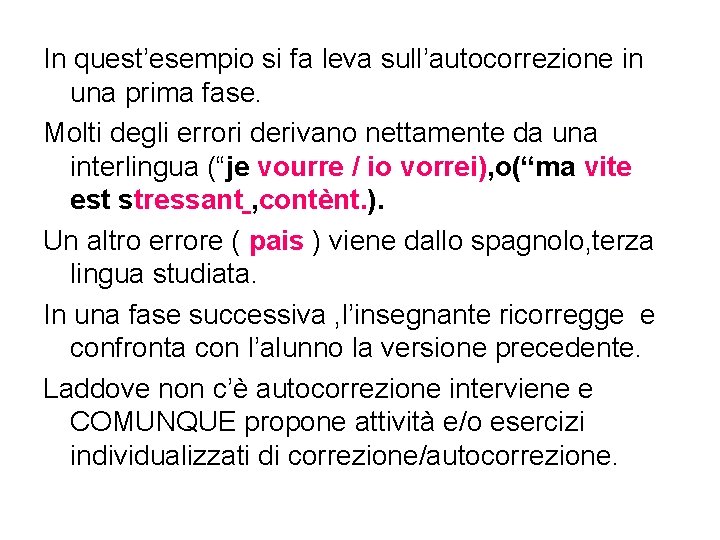 In quest’esempio si fa leva sull’autocorrezione in una prima fase. Molti degli errori derivano