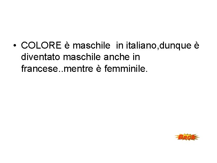  • COLORE è maschile in italiano, dunque è diventato maschile anche in francese.
