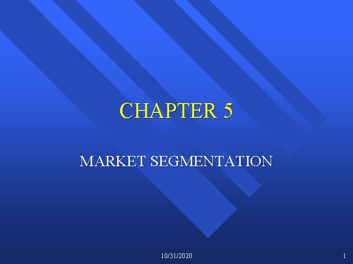 CHAPTER 5 MARKET SEGMENTATION 10/31/2020 1 