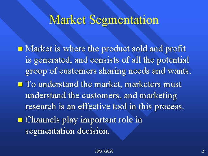 Market Segmentation Market is where the product sold and profit is generated, and consists