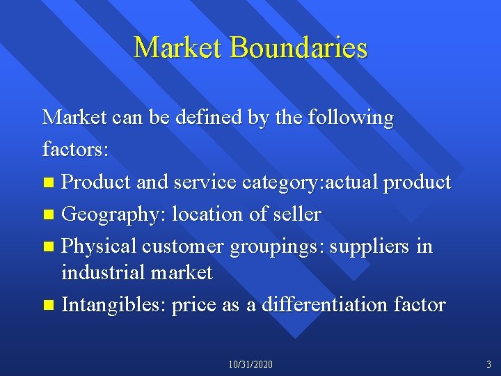 Market Boundaries Market can be defined by the following factors: n Product and service