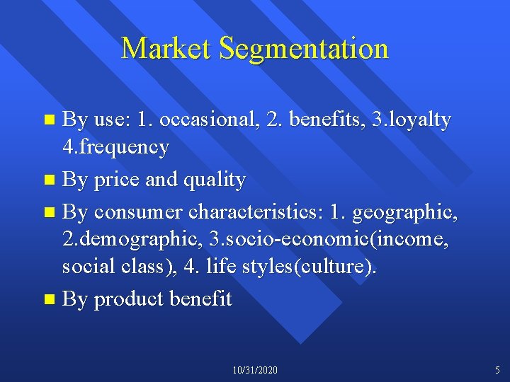 Market Segmentation By use: 1. occasional, 2. benefits, 3. loyalty 4. frequency n By