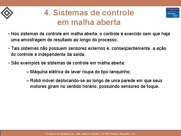 4. Sistemas de controle em malha aberta • Nos sistemas de controle em malha