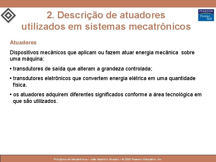 2. Descrição de atuadores utilizados em sistemas mecatrônicos Atuadores Dispositivos mecânicos que aplicam ou