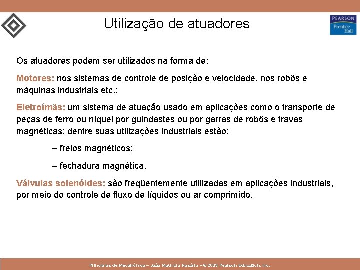 Utilização de atuadores Os atuadores podem ser utilizados na forma de: Motores: nos sistemas