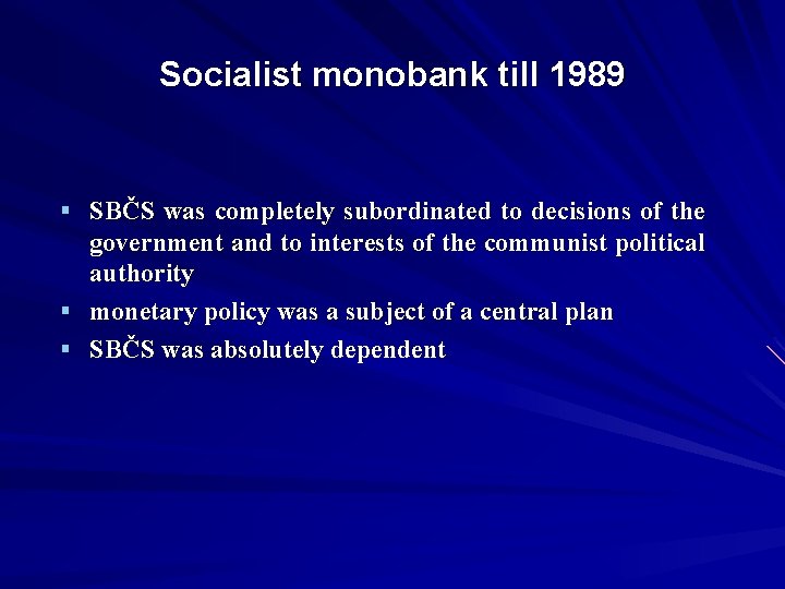 Socialist monobank till 1989 § SBČS was completely subordinated to decisions of the government