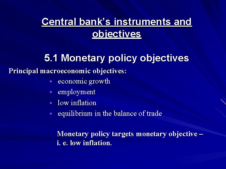Central bank’s instruments and objectives 5. 1 Monetary policy objectives Principal macroeconomic objectives: §