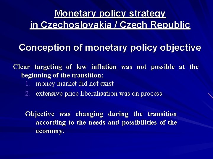 Monetary policy strategy in Czechoslovakia / Czech Republic Conception of monetary policy objective Clear