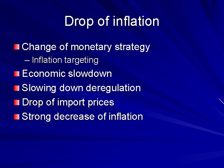 Drop of inflation Change of monetary strategy – Inflation targeting Economic slowdown Slowing down