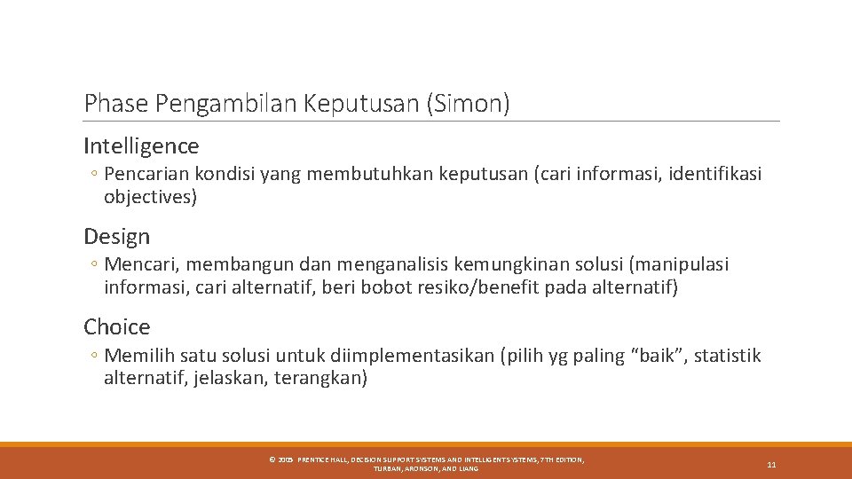 Phase Pengambilan Keputusan (Simon) Intelligence ◦ Pencarian kondisi yang membutuhkan keputusan (cari informasi, identifikasi Phase Pengambilan Keputusan (Simon) Intelligence ◦ Pencarian kondisi yang membutuhkan keputusan (cari informasi, identifikasi