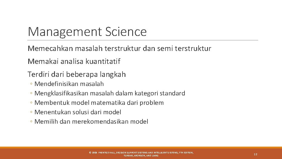 Management Science Memecahkan masalah terstruktur dan semi terstruktur Memakai analisa kuantitatif Terdiri dari beberapa Management Science Memecahkan masalah terstruktur dan semi terstruktur Memakai analisa kuantitatif Terdiri dari beberapa