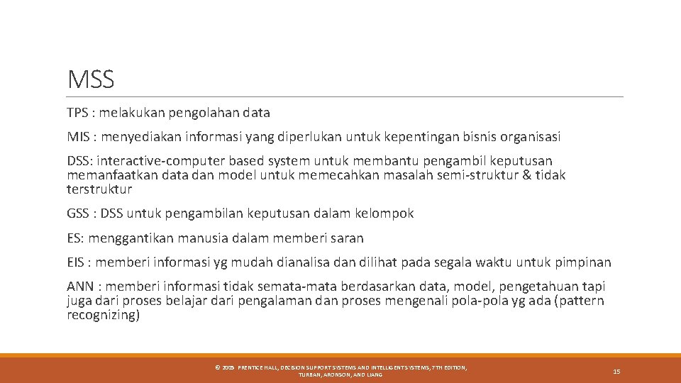 MSS TPS : melakukan pengolahan data MIS : menyediakan informasi yang diperlukan untuk kepentingan MSS TPS : melakukan pengolahan data MIS : menyediakan informasi yang diperlukan untuk kepentingan