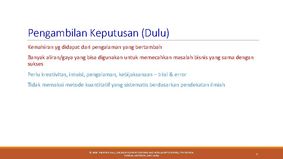 Pengambilan Keputusan (Dulu) Kemahiran yg didapat dari pengalaman yang bertambah Banyak aliran/gaya yang bisa Pengambilan Keputusan (Dulu) Kemahiran yg didapat dari pengalaman yang bertambah Banyak aliran/gaya yang bisa