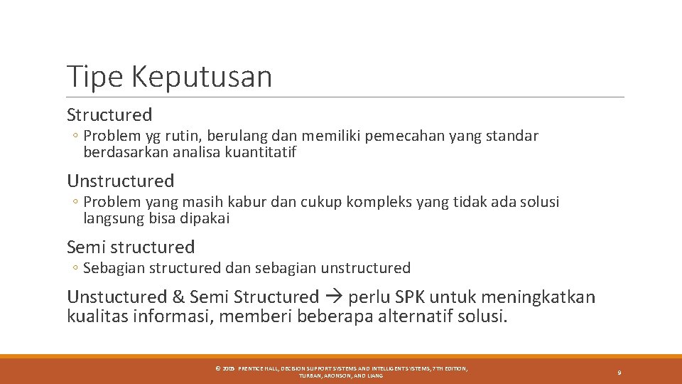 Tipe Keputusan Structured ◦ Problem yg rutin, berulang dan memiliki pemecahan yang standar berdasarkan Tipe Keputusan Structured ◦ Problem yg rutin, berulang dan memiliki pemecahan yang standar berdasarkan