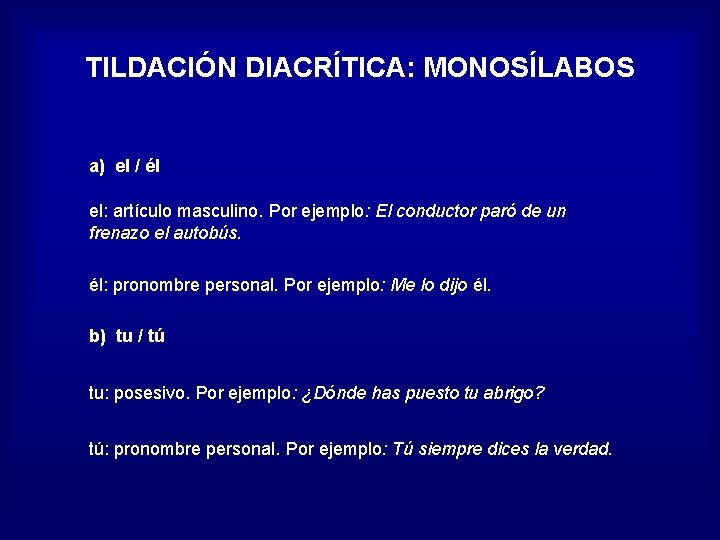 TILDACIÓN DIACRÍTICA: MONOSÍLABOS a) el / él el: artículo masculino. Por ejemplo: El conductor