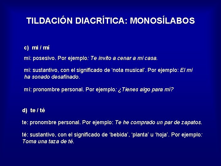 TILDACIÓN DIACRÍTICA: MONOSÍLABOS c) mi / mí mi: posesivo. Por ejemplo: Te invito a