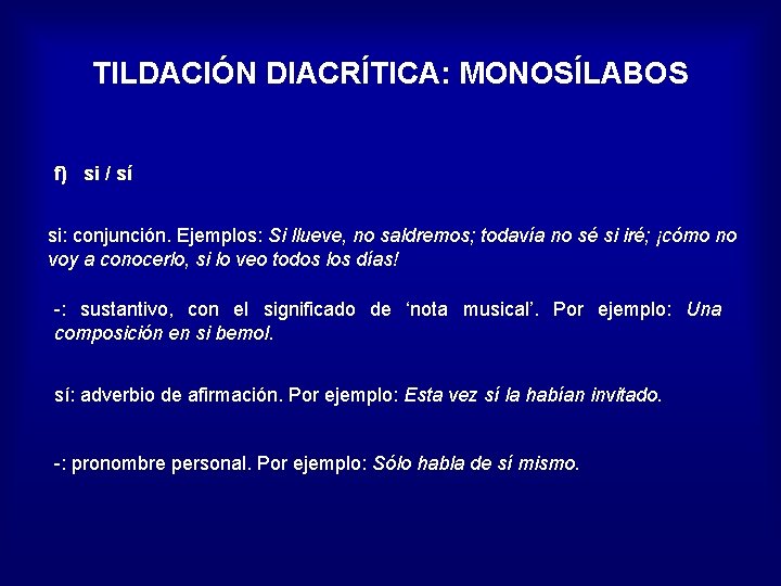 TILDACIÓN DIACRÍTICA: MONOSÍLABOS f) si / sí si: conjunción. Ejemplos: Si llueve, no saldremos;