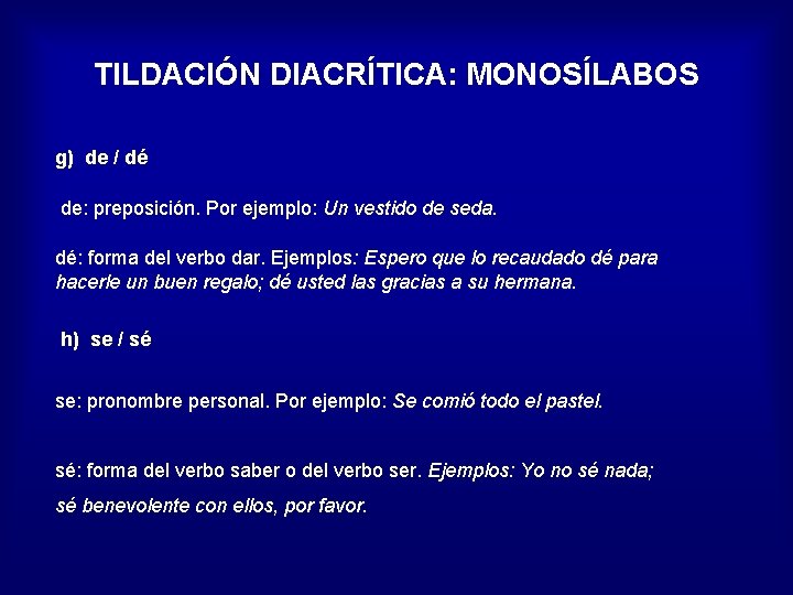 TILDACIÓN DIACRÍTICA: MONOSÍLABOS g) de / dé de: preposición. Por ejemplo: Un vestido de