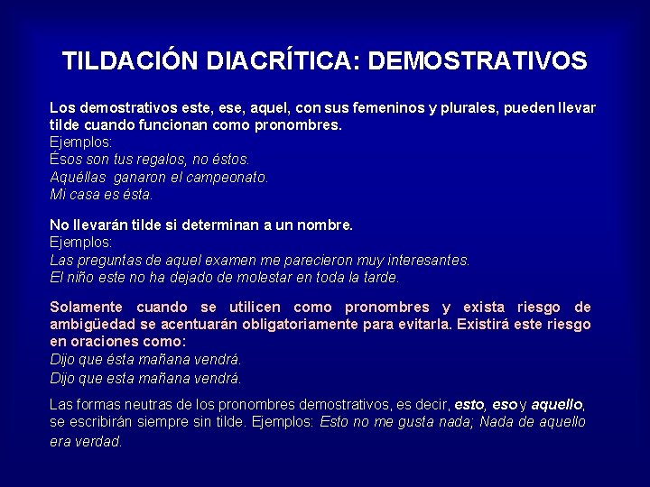 TILDACIÓN DIACRÍTICA: DEMOSTRATIVOS Los demostrativos este, ese, aquel, con sus femeninos y plurales, pueden