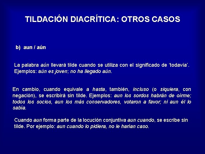 TILDACIÓN DIACRÍTICA: OTROS CASOS b) aun / aún La palabra aún llevará tilde cuando