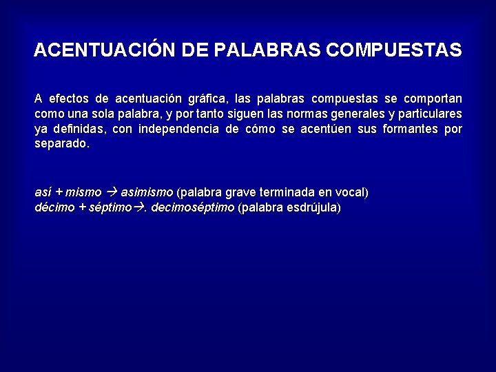 ACENTUACIÓN DE PALABRAS COMPUESTAS A efectos de acentuación gráfica, las palabras compuestas se comportan