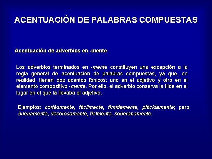 ACENTUACIÓN DE PALABRAS COMPUESTAS Acentuación de adverbios en -mente Los adverbios terminados en -mente