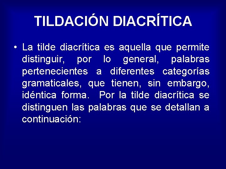 TILDACIÓN DIACRÍTICA • La tilde diacrítica es aquella que permite distinguir, por lo general,