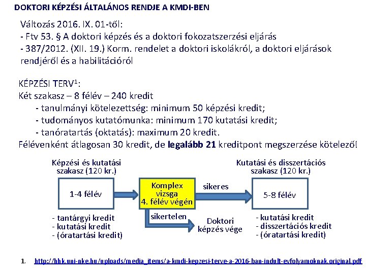 DOKTORI KÉPZÉSI ÁLTALÁNOS RENDJE A KMDI-BEN Változás 2016. IX. 01 -től: - Ftv 53.