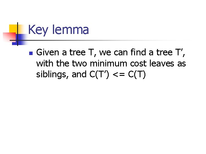 Key lemma n Given a tree T, we can find a tree T’, with