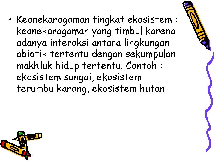  • Keanekaragaman tingkat ekosistem : keanekaragaman yang timbul karena adanya interaksi antara lingkungan