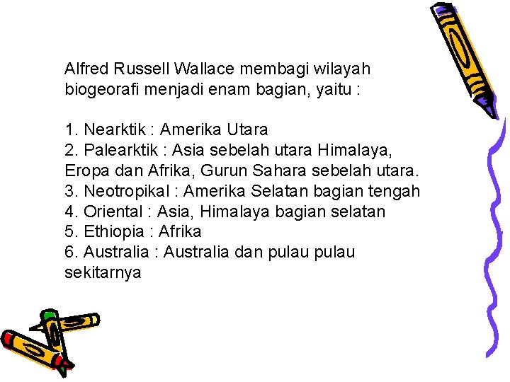 Alfred Russell Wallace membagi wilayah biogeorafi menjadi enam bagian, yaitu : 1. Nearktik :