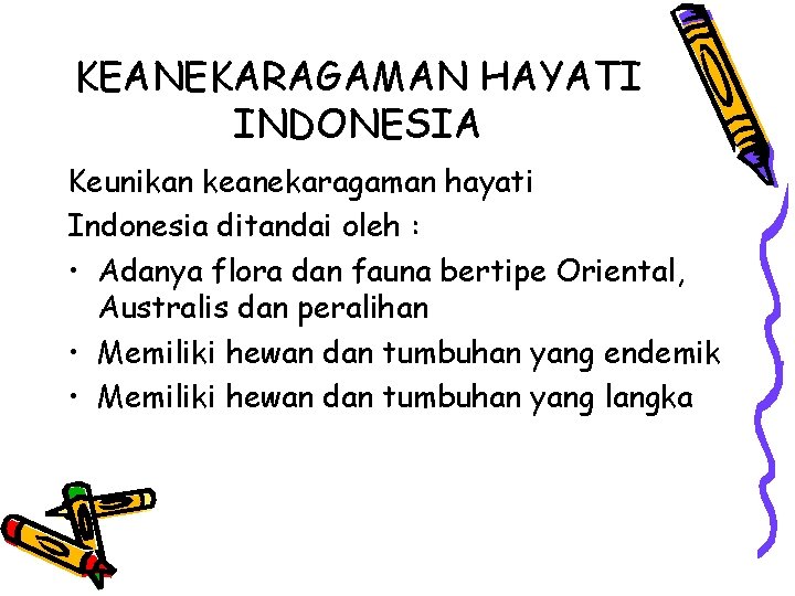 KEANEKARAGAMAN HAYATI INDONESIA Keunikan keanekaragaman hayati Indonesia ditandai oleh : • Adanya flora dan