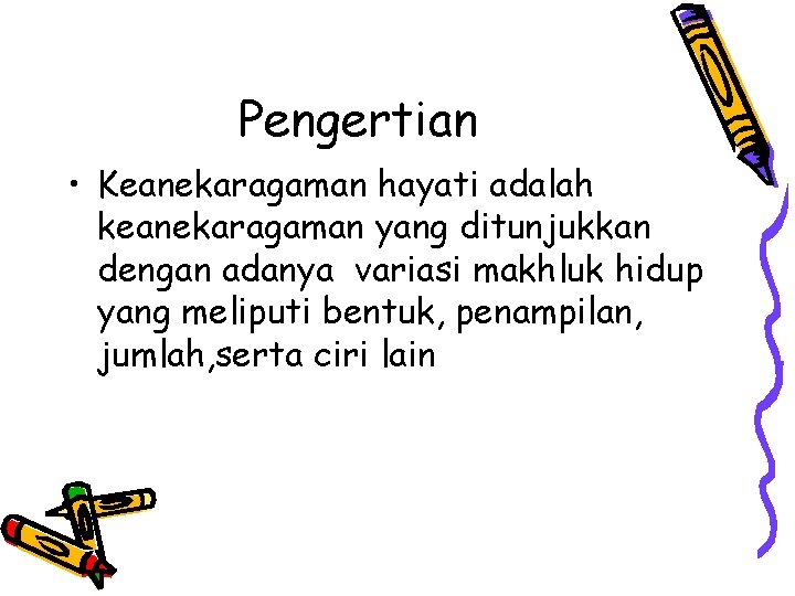 Pengertian • Keanekaragaman hayati adalah keanekaragaman yang ditunjukkan dengan adanya variasi makhluk hidup yang