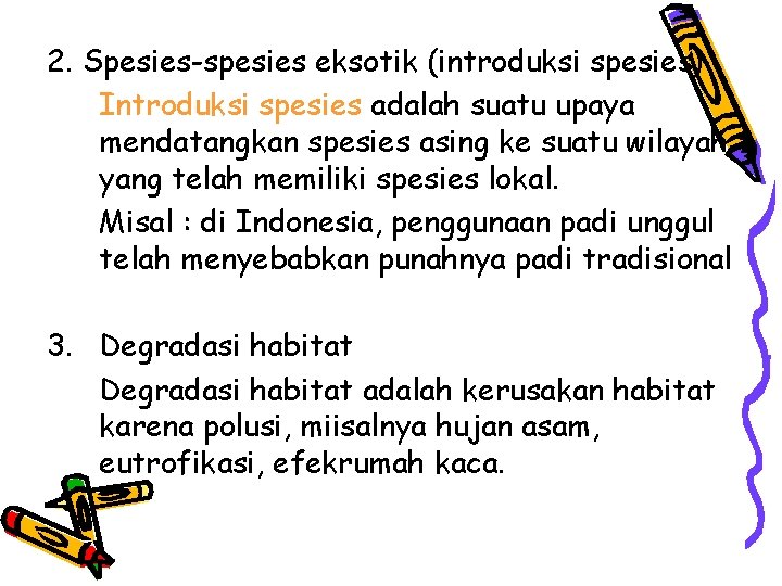 2. Spesies-spesies eksotik (introduksi spesies) Introduksi spesies adalah suatu upaya mendatangkan spesies asing ke