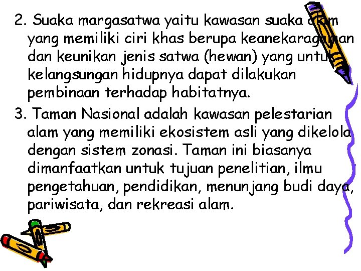 2. Suaka margasatwa yaitu kawasan suaka alam yang memiliki ciri khas berupa keanekaragaman dan